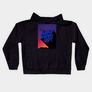 ALWAYS SHOW UP! Kids Hoodie